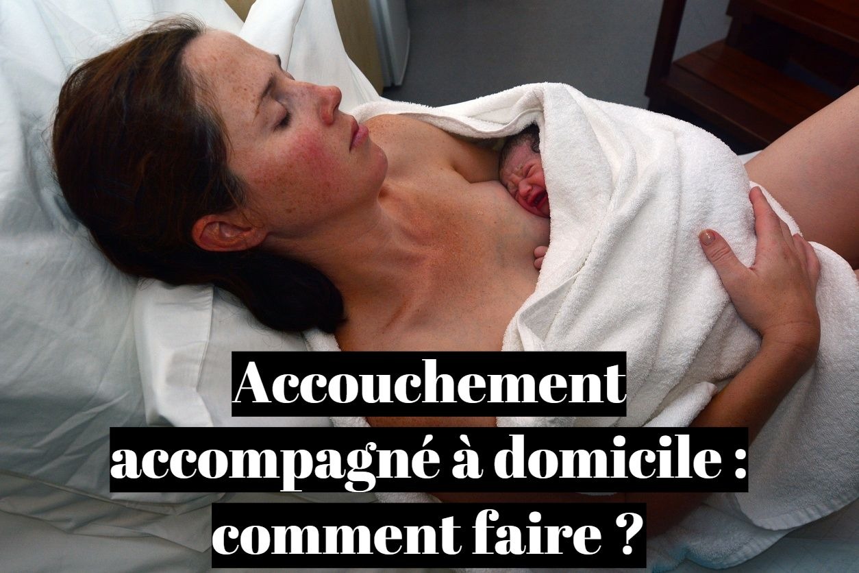 Accouchement accompagné à domicile : comment faire ?