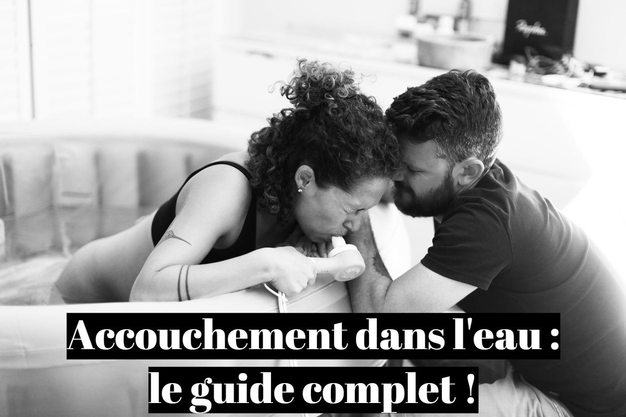 Accouchement dans l'eau : le guide complet !