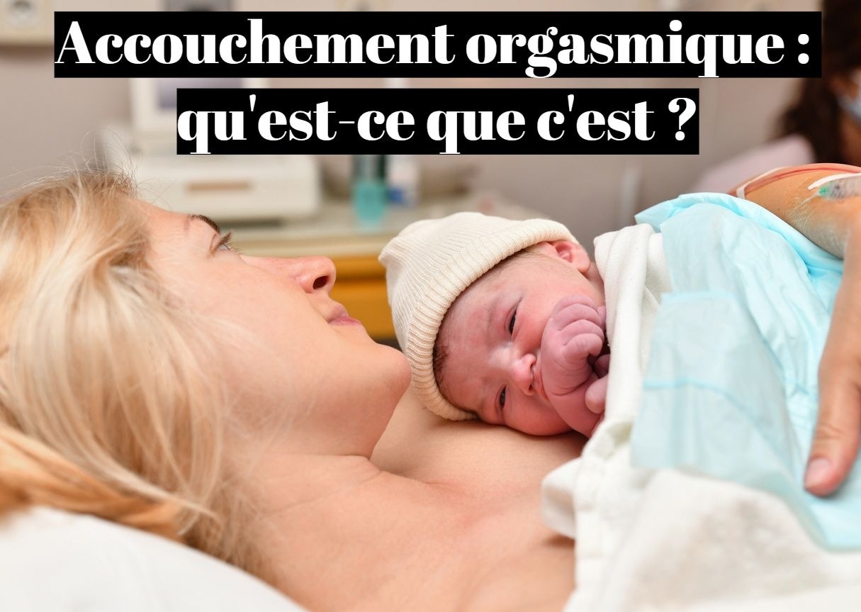 Accouchement orgasmique : qu'est-ce que c'est ?