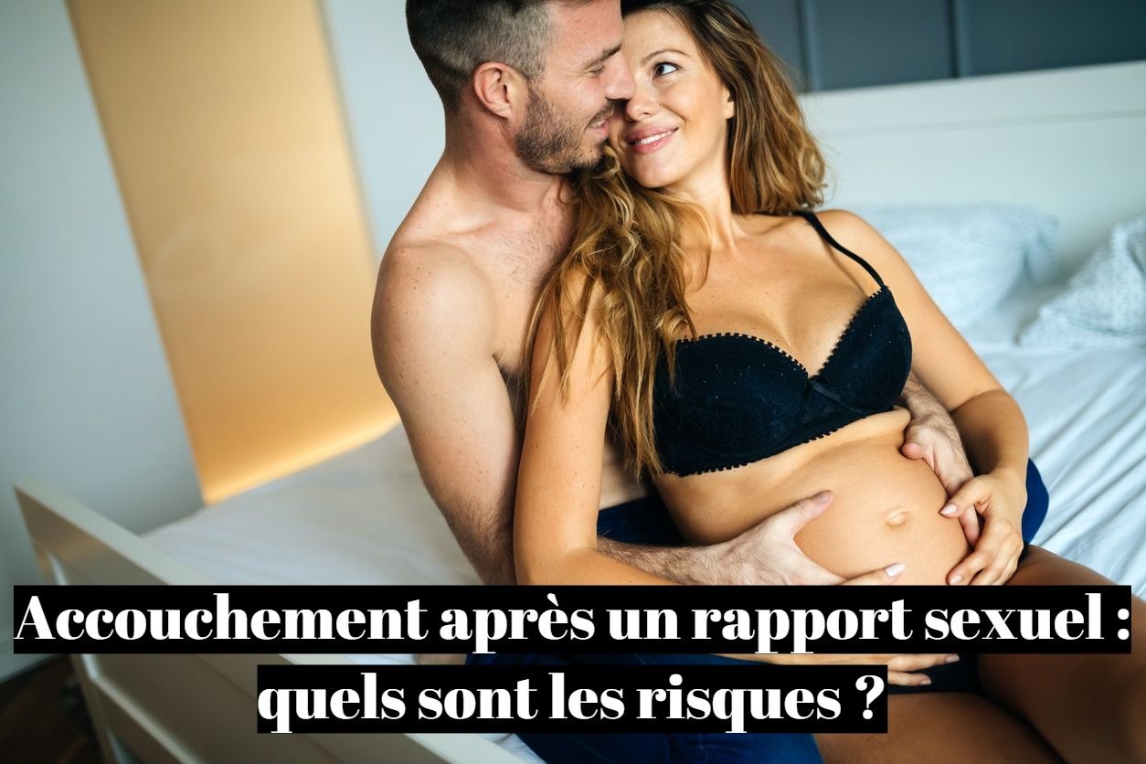 Accouchement après un rapport sexuel : quels sont les risques ?