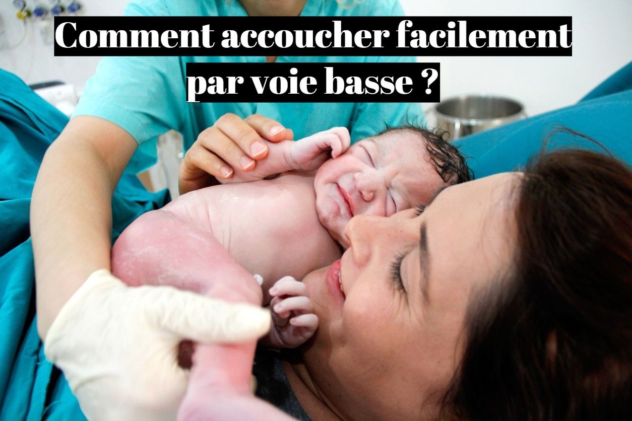 Comment accoucher facilement par voie basse ?