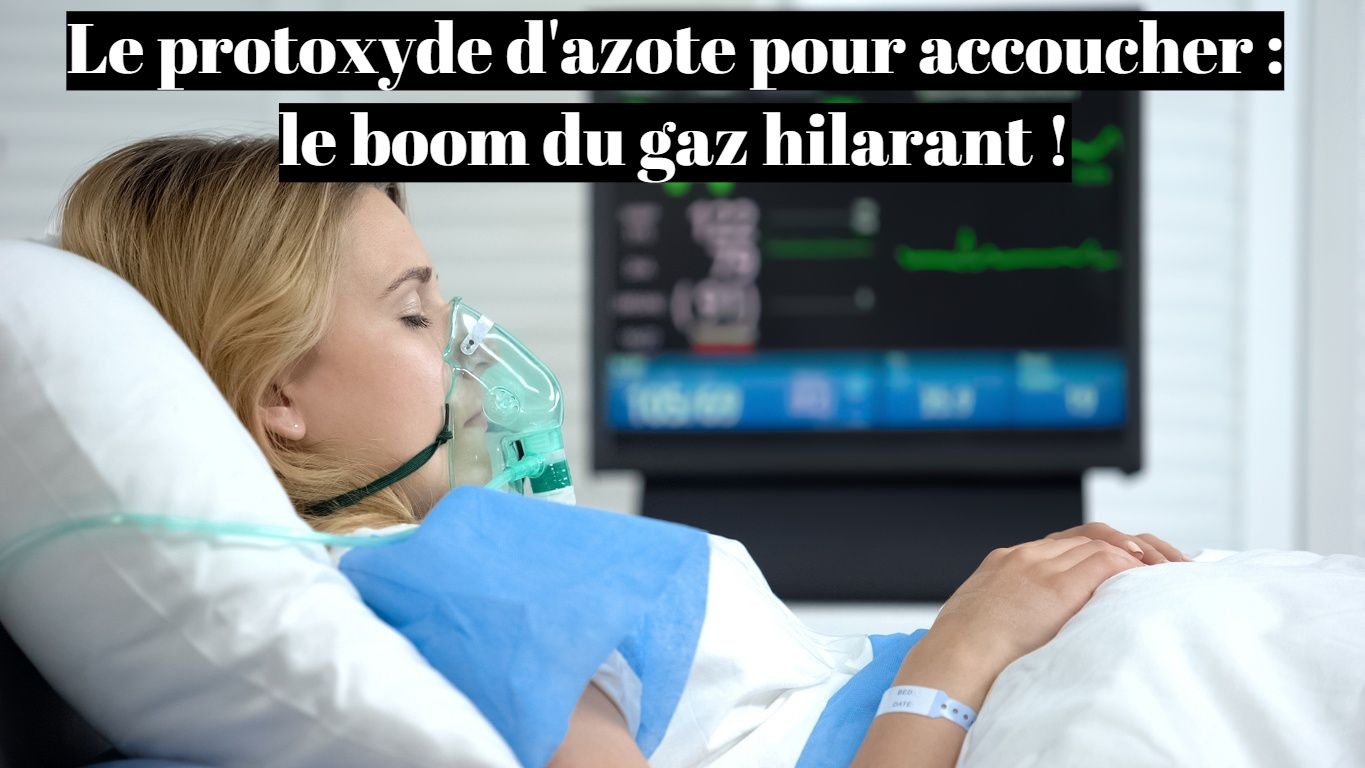 Le protoxyde d'azote pour accoucher : le boom du gaz hilarant ?